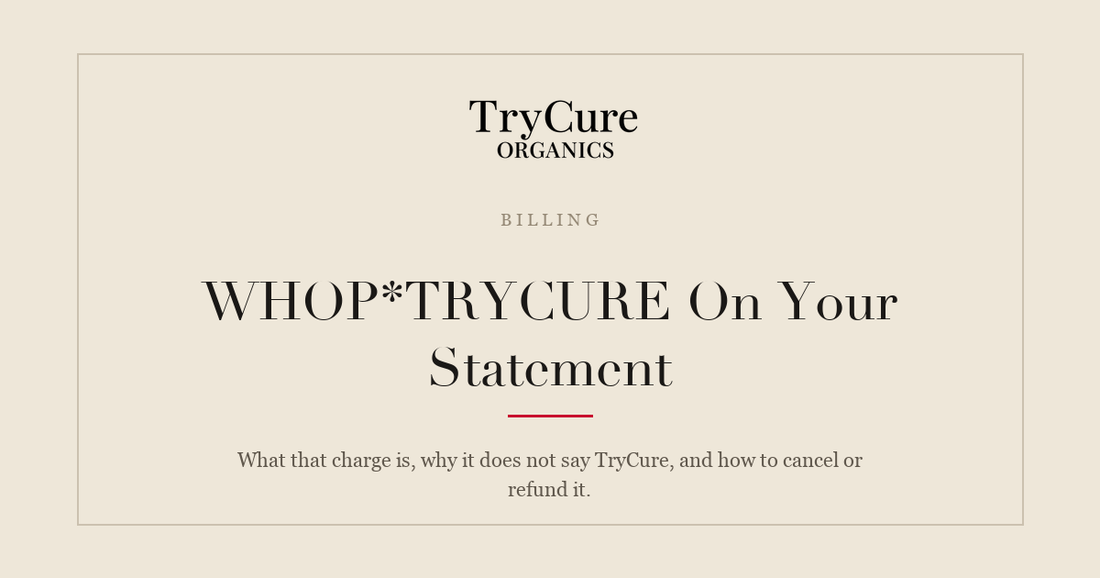 WHOP TRYCURE charge on your bank statement explained