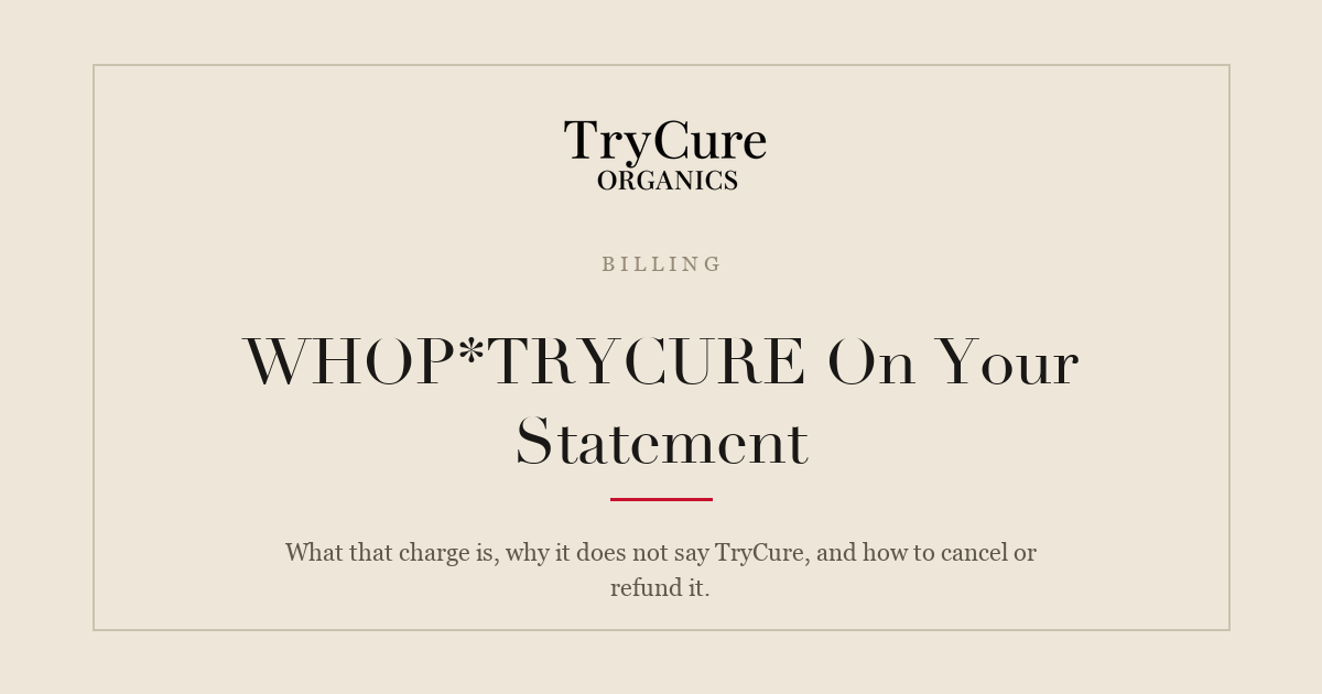 WHOP TRYCURE charge on your bank statement explained